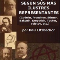 Paul Eltzbacher - El anarquismo según sus más ilustres representantes: (Godwin, Proudhon, Stirner, Bakunin, Kropotkin, Tucker, Tolstoy, etc.)